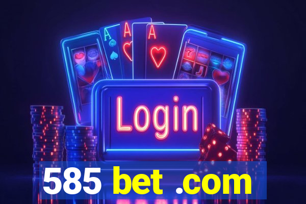 585 bet .com